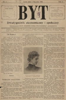 Byt : dwutygodnik ekonomiczny i społeczny. R. 2. 1908, nr 1