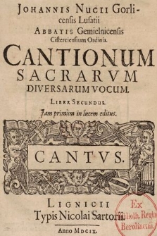 Johannis Nucii Gorlicensis Lusatii Abbatis Gemielnicensis Cisterciensium Ordinis. Cantionum Sacrarvm Diversarum Vocum. Liber Secundus. Cantus