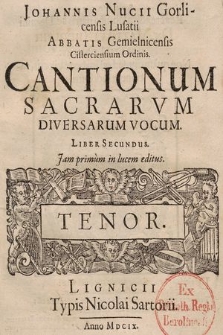 Johannis Nucii Gorlicensis Lusatii Abbatis Gemielnicensis Cisterciensium Ordinis. Cantionum Sacrarvm Diversarum Vocum. Liber Secundus. Tenor