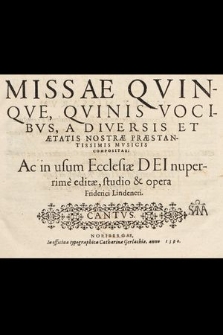 Missae Qvinqve, Qvinis Vocibvs, A Diversis Et Ætatis Nostræ Præstantissimis Mvsicis Compositae: Ac in usu Ecclesiæ Dei nuperrimè. Cantus