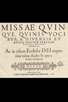 Missae Qvinqve, Qvinis Vocibvs, A Diversis Et Ætatis Nostræ Præstantissimis Mvsicis Compositae: Ac in usu Ecclesiæ Dei nuperrimè. Altus
