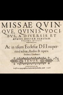 Missae Qvinqve, Qvinis Vocibvs, A Diversis Et Ætatis Nostræ Præstantissimis Mvsicis Compositae: Ac in usu Ecclesiæ Dei nuperrimè. Tenor