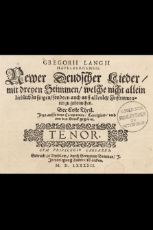 Gregorii Langii Havelbergensis. Newer Deudscher Lieder, mit dreyen Stimmen, welche nicht allein lieblich zu singen, sondern auch auff allerley Jnstrumenten zu gebrauchen. T. 1. Tenor