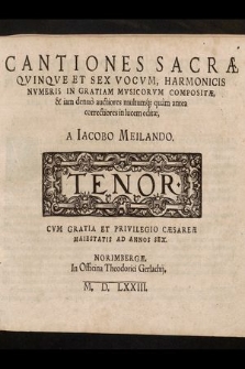 Cantiones Sacræ Qvinqve Et Sex Vocvm, Harmonicis Nvmeris In Gratiam Mvsicorvm Compositæ, & iam denuo auctiores multumq[ue] quam antea correctiores in lucem editæ. Tenor