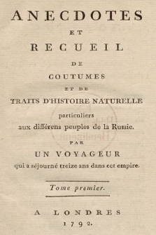 Anecdotes Et Recueil De Coutumes Et De Traits D'Histoire Naturelle, particuliers aux différens peuples de la Russie. T. 1