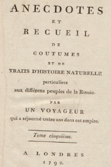 Anecdotes Et Recueil De Coutumes Et De Traits D'Histoire Naturelle, particuliers aux différens peuples de la Russie. T. 5