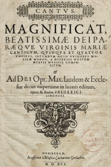 Magnificat, Beatissimæ Deiparæqve Virginis Mariæ Canticvm, Qvinqve Et Qvatvor Vocibvs, Secvndvm Octo Vvlgares Mvsicæ Modos, A Diversis Nostræ Ætatis Mvsicis Compositvm: & Ad Dei Opt. Max. Cantus