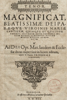 Magnificat, Beatissimæ Deiparæqve Virginis Mariæ Canticvm, Qvinqve Et Qvatvor Vocibvs, Secvndvm Octo Vvlgares Mvsicæ Modos, A Diversis Nostræ Ætatis Mvsicis Compositvm: & Ad Dei Opt. Max. Tenor