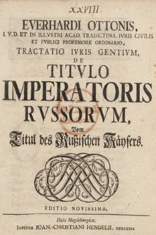 Everhardi Ottonis, I.V.D. [...], Tractatio Ivris Gentivm, De Titvlo Imperatoris Rvssorvm = Vom Titul des Rußischen Käysers