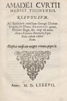 Amadei Cvrtii Medici Ticinensis. Responsum. Ad Epistolam cuiusdam Georgij Chiakor Vngari, de Morte Stephani primi, Poloniæ Regis [...]
