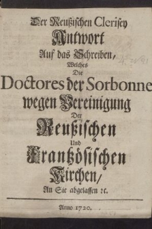 Der Reußischen Clerisey Antwort Auf das Schreiben : Welches Die Doctores der Sorbonne wegen Vereinigung Der Reußischen Und Frantzösischen Kirchen, An Sie abgelassen [et]c