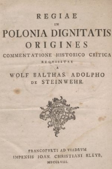 Regiae In Polonia Dignitatis Origines : Commentatione Historico Critica Reqvisitae