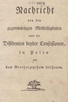 Nachricht von den gegenwärtigen Mishelligkeiten unter den Dissidenten beyder Confessionen, in Polen und dem Grosherzogthum Litthauen