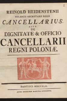 Reinhold Heidensteinii [...] Cancellarius Sive De Dignitate & Officio Cancellarii Regni Poloniæ