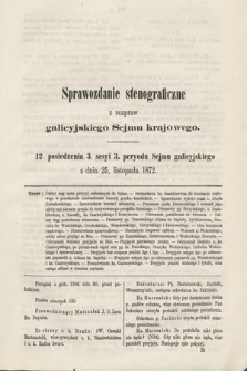 [Kadencja III, sesja III, pos. 12] Sprawozdanie Stenograficzne z Rozpraw Galicyjskiego Sejmu Krajowego. 12. Posiedzenie 3. Sesyi 3. Peryodu Sejmu Galicyjskiego