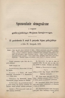 [Kadencja III, sesja III, pos. 13] Sprawozdanie Stenograficzne z Rozpraw Galicyjskiego Sejmu Krajowego. 13. Posiedzenie 3. Sesyi 3. Peryodu Sejmu Galicyjskiego