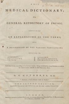 A New Medical Dictionary; Or General Repository Of Physic : Containing An Explanation Of The Terms, And A Description Of The Various Particulars Relating To Anatomy, Physiology, Physic, Surgery, Materia Medica, Chemistry, &c. &c. &c. [...]