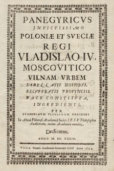 Panegyricvs Jnvictissimo Poloniæ Et Sveciæ Regi Vladislao IV. Moscovitico, Vilnam Vrbem, Debellantis Hostibvs, Recvperatis Provinciis, Pace Constitvta Ingredienti