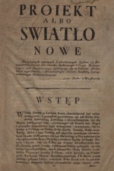 Proiekt Albo Swiatło Nowe : Po żałosnych wyrazach Zaskarżaiących Zydów, na Powiększenie Jntrat dla Skarbu Publicznego w Czasie Wolnego Seymu pod Konfederacyą agituiącego się w Siedmiu Proiektach wynalezione, i Przeświętnym Stanom RzPltey Sprzymierzonym Kommunikowane