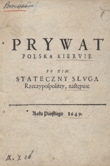Prywat Polską Kiervie, Po Nim Stateczny Słvga Rzeczypospolitey następuie