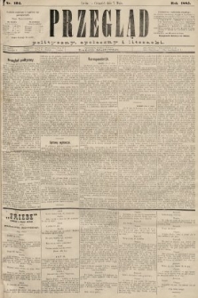 Przegląd polityczny, społeczny i literacki. 1885, nr 104