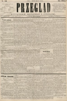 Przegląd polityczny, społeczny i literacki. 1885, nr 140