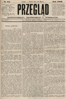 Przegląd polityczny, społeczny i literacki. 1886, nr 64