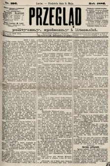 Przegląd polityczny, społeczny i literacki. 1886, nr 106