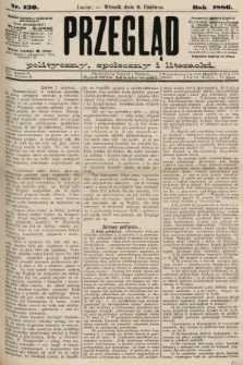 Przegląd polityczny, społeczny i literacki. 1886, nr 130