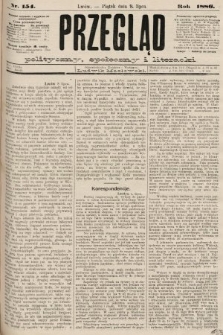 Przegląd polityczny, społeczny i literacki. 1886, nr 154