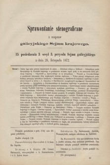 [Kadencja III, sesja III, pos. 15] Sprawozdanie Stenograficzne z Rozpraw Galicyjskiego Sejmu Krajowego. 15. Posiedzenie 3. Sesyi 3. Peryodu Sejmu Galicyjskiego