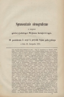 [Kadencja III, sesja III, pos. 16] Sprawozdanie Stenograficzne z Rozpraw Galicyjskiego Sejmu Krajowego. 16. Posiedzenie 3. Sesyi 3. Peryodu Sejmu Galicyjskiego