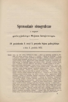 [Kadencja III, sesja III, pos. 19] Sprawozdanie Stenograficzne z Rozpraw Galicyjskiego Sejmu Krajowego. 19. Posiedzenie 3. Sesyi 3. Peryodu Sejmu Galicyjskiego