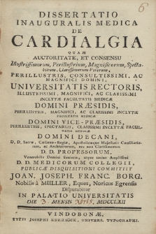 Dissertatio Inauguralis Medica De Cardialgia : Quam Auctoritate, Et Consensu [...] Domini Universitatis Rectoris [...] Inclytæ Facultatis Medicæ Domini Præsidis [...] D. D. Professorum [...] D. D. Medicorum Collegii