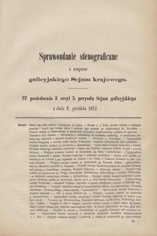 [Kadencja III, sesja III, pos. 22] Sprawozdanie Stenograficzne z Rozpraw Galicyjskiego Sejmu Krajowego. 22. Posiedzenie 3. Sesyi 3. Peryodu Sejmu Galicyjskiego