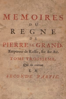 Memoires Du Regne De Pierre Le Grand, Empereur de Russie [...]. [T. 2, P. 1]