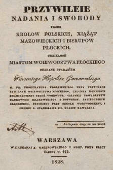 Przywileie, nadania i swobody przez krolow polskich, xiążąt mazowieckich i biskupow płockich udzielone miastom woiewodztwa płockiego