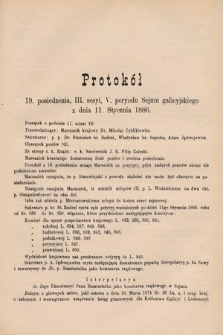 [Kadencja V, sesja III, pos. 19] Protokoły z 3. Sesyi V. Peryodu Sejmu Krajowego Królestwa Galicyi i Lodomeryi z Wielkiem Księstwem Krakowskiem w roku 1885/6. Protokół 19