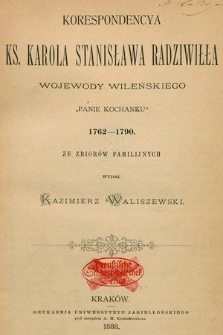 Korespondencya ks. Karola Stanisława Radziwiłła wojewody wileńskiego „Panie Kochanku” 1762-1790