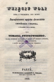 O wzięciu Woli dnia 6 września 1831 roku : sprostowanie opisów generałów Umińskiego i Sołtyka : z planem pola bitwy