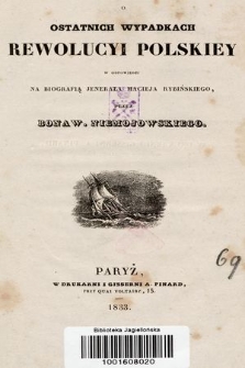 O ostatnich wypadkach rewolucyi polskiey w odpowiedzi na biografią jenerała Macieja Rybińskiego