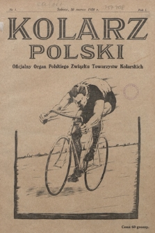 Kolarz Polski : oficjalny organ Polskiego Związku Towarzystw Kolarskich. 1926, nr 1