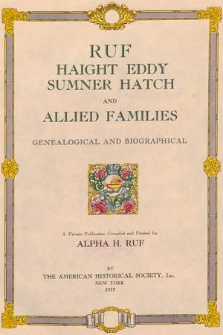 Ruf, Haight, Eddy, Sumner, Hatch and allied families : genealogical and biographical : a private publication compiled and printed for Alpha H. Ruf