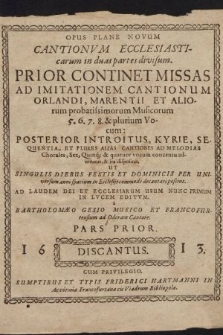 Opus Plane Novum Cantionvm Ecclesiasticarum in duas partes divisum. : Prior Continet Missas Ad Imitationem Cantionum Orlandi, Marentii Et Aliorum probatissimorum Musicorum 5. 6. 7. 8. & plurium Vocum [...]. Discantus