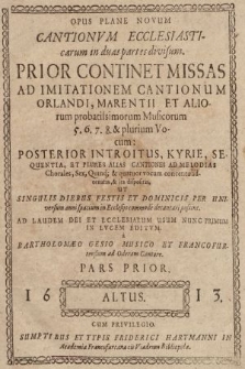 Opus Plane Novum Cantionvm Ecclesiasticarum in duas partes divisum. : Prior Continet Missas Ad Imitationem Cantionum Orlandi, Marentii Et Aliorum probatissimorum Musicorum 5. 6. 7. 8. & plurium Vocum [...]. Altus