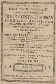 Opus Plane Novum Cantionvm Ecclesiasticarum in duas partes divisum. : Prior Continet Missas Ad Imitationem Cantionum Orlandi, Marentii Et Aliorum probatissimorum Musicorum 5. 6. 7. 8. & plurium Vocum [...]. Tenor