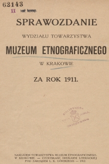Sprawozdanie Wydziału Towarzystwa Muzeum Etnograficznego w Krakowie za Rok 1911