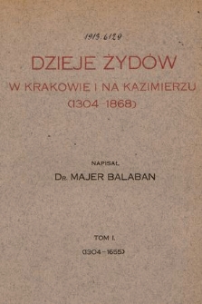 DzieDzieje Żydów w Krakowie na Kazimierzu : <1304-1868>. T. 1, <1304-1655>