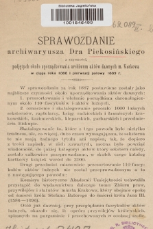 Sprawozdanie archiwaryusza Dra Piekosińskiego z czynności, podjętych około uporządkowania archiwum aktów dawnych m. Krakowa w ciągu roku 1888 i pierwszej połowy 1889 r. i sprawozdanie archiwaryusza Dra Stanisława Krzyżanowskiego za rok 1890