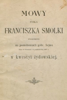 Mowy posła Franciszka Smolki wygłoszone na posiedzeniach galic. Sejmu w kwestyi żydowskiej : dnia 30 września i 8 października 1868 r.